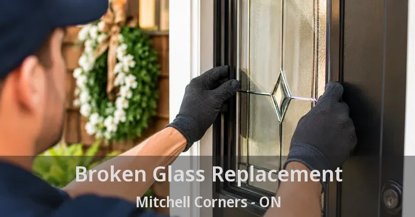 Broken Glass Replacement Mitchell Corners - ON