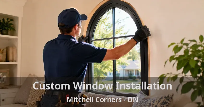 Custom Window Installation Mitchell Corners - ON