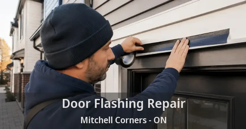 Door Flashing Repair Mitchell Corners - ON