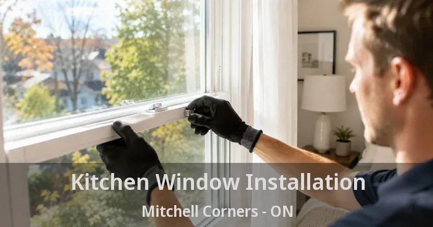 Kitchen Window Installation Mitchell Corners - ON