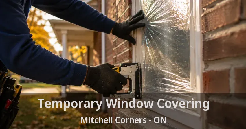 Temporary Window Covering Mitchell Corners - ON