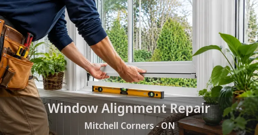 Window Alignment Repair Mitchell Corners - ON