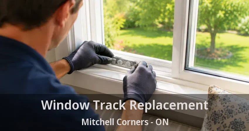 Window Track Replacement Mitchell Corners - ON